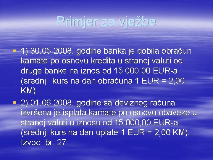 Primjer za vježbe § 1) 30. 05. 2008. godine banka je dobila obračun kamate