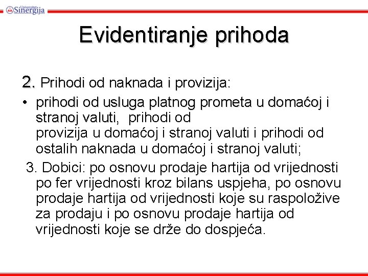 Evidentiranje prihoda 2. Prihodi od naknada i provizija: • prihodi od usluga platnog prometa
