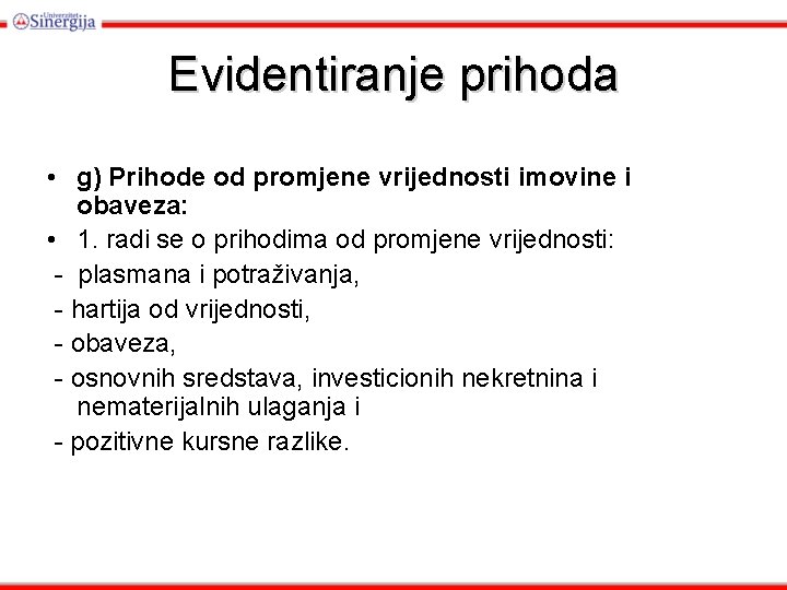 Evidentiranje prihoda • g) Prihode od promjene vrijednosti imovine i obaveza: • 1. radi