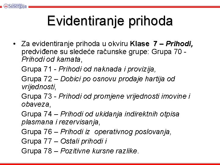 Evidentiranje prihoda • Za evidentiranje prihoda u okviru Klase 7 – Prihodi, predviđene su