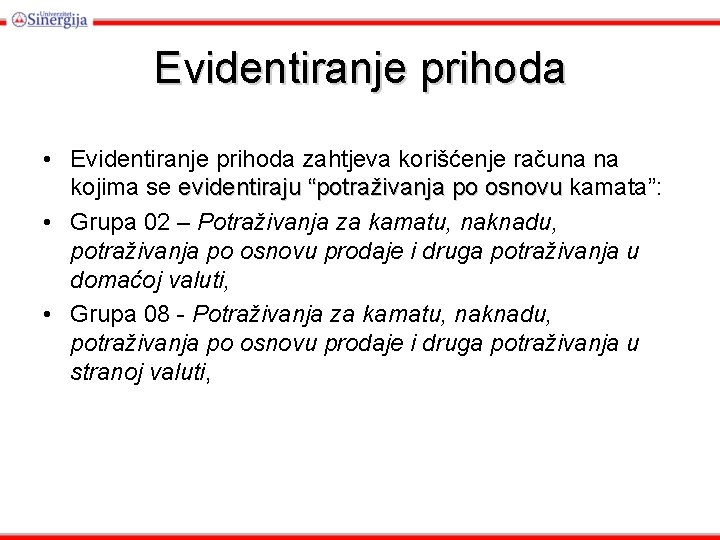 Evidentiranje prihoda • Evidentiranje prihoda zahtjeva korišćenje računa na kojima se evidentiraju “potraživanja po
