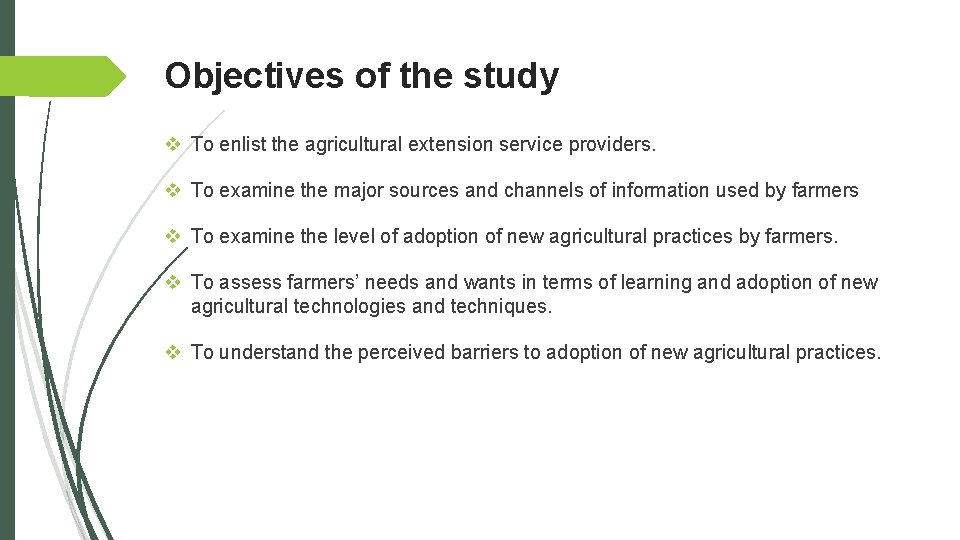 Objectives of the study v To enlist the agricultural extension service providers. v To