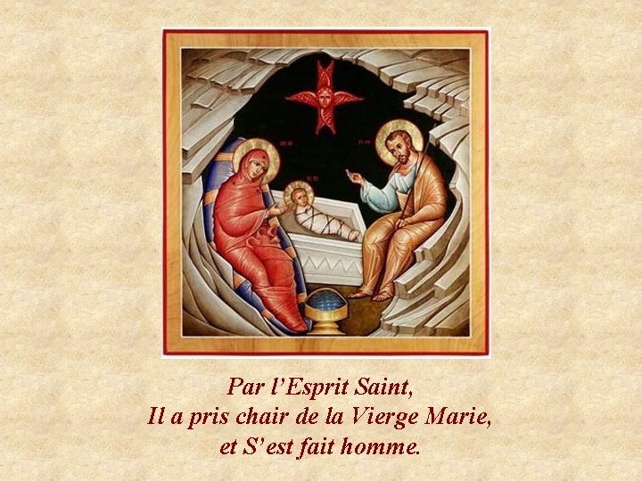 Par l’Esprit Saint, Il a pris chair de la Vierge Marie, et S’est fait