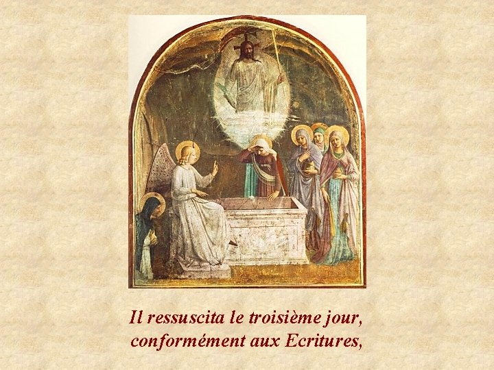 Il ressuscita le troisième jour, conformément aux Ecritures, 
