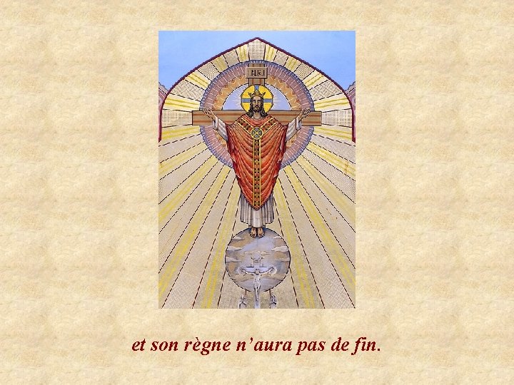 et son règne n’aura pas de fin. 