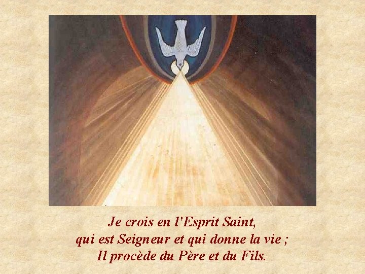 Je crois en l’Esprit Saint, qui est Seigneur et qui donne la vie ;