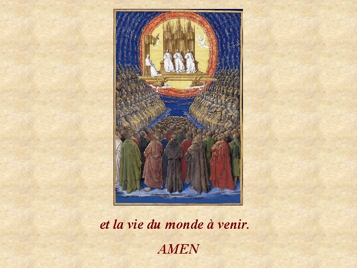 et la vie du monde à venir. AMEN 