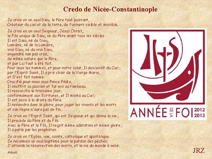 Credo de Nicée-Constantinople Je crois en un seul Dieu, le Père tout puissant, Créateur