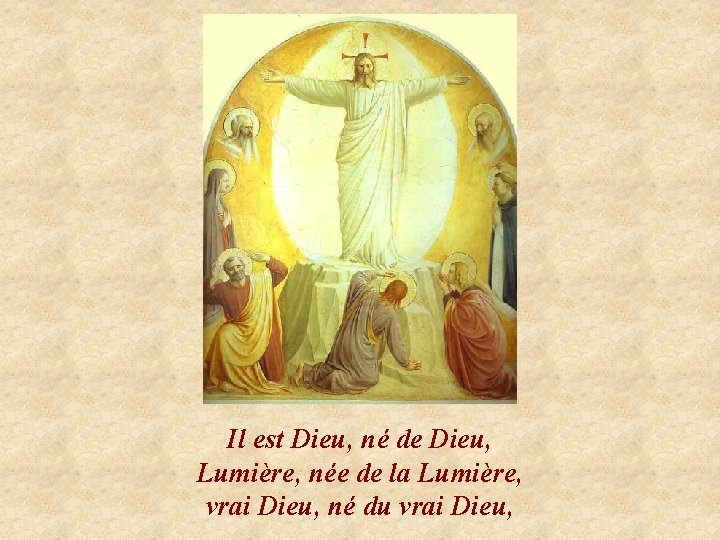 Il est Dieu, né de Dieu, Lumière, née de la Lumière, vrai Dieu, né