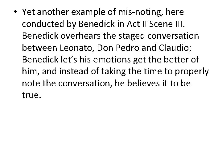  • Yet another example of mis-noting, here conducted by Benedick in Act II