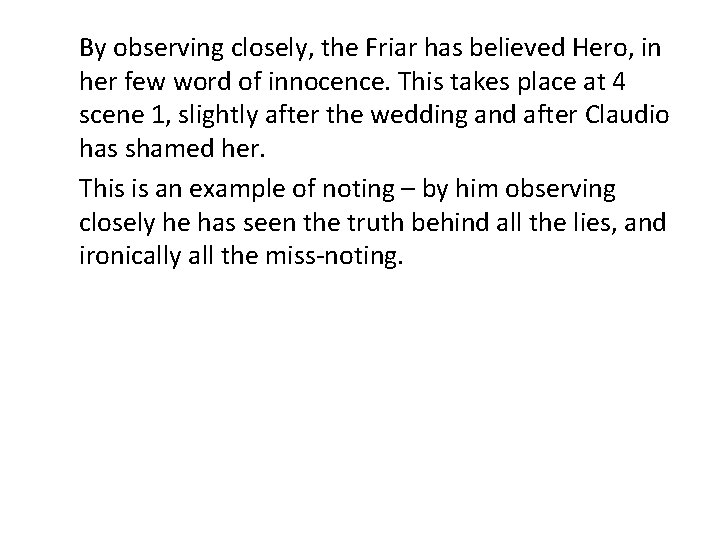 By observing closely, the Friar has believed Hero, in her few word of innocence.