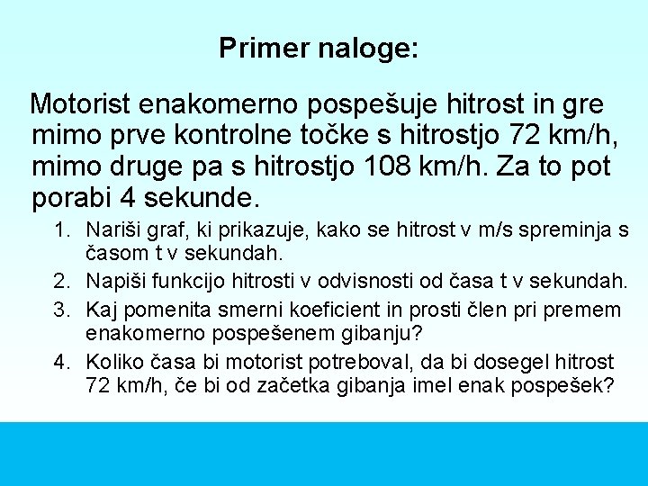 Primer naloge: Motorist enakomerno pospešuje hitrost in gre mimo prve kontrolne točke s hitrostjo