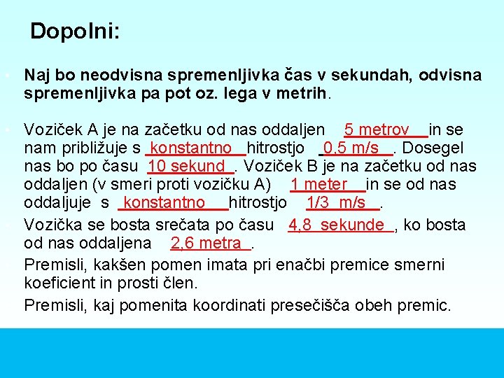 Dopolni: • Naj bo neodvisna spremenljivka čas v sekundah, odvisna spremenljivka pa pot oz.