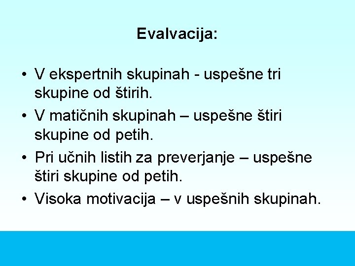 Evalvacija: • V ekspertnih skupinah - uspešne tri skupine od štirih. • V matičnih