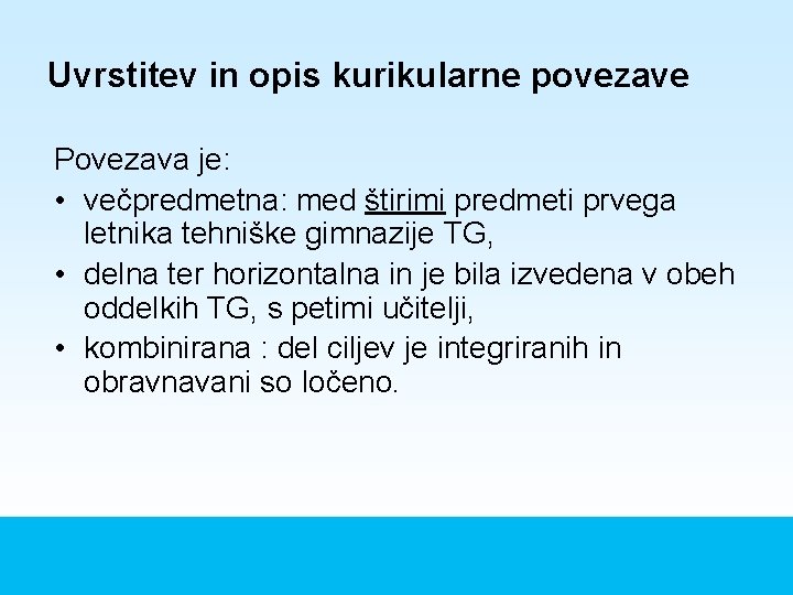 Uvrstitev in opis kurikularne povezave Povezava je: • večpredmetna: med štirimi predmeti prvega letnika