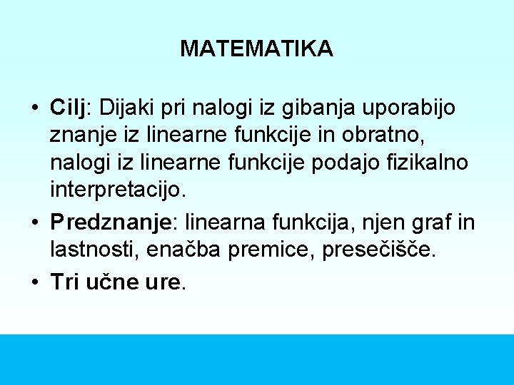 MATEMATIKA • Cilj: Dijaki pri nalogi iz gibanja uporabijo znanje iz linearne funkcije in