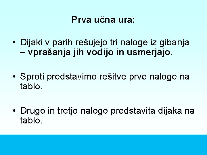 Prva učna ura: • Dijaki v parih rešujejo tri naloge iz gibanja – vprašanja