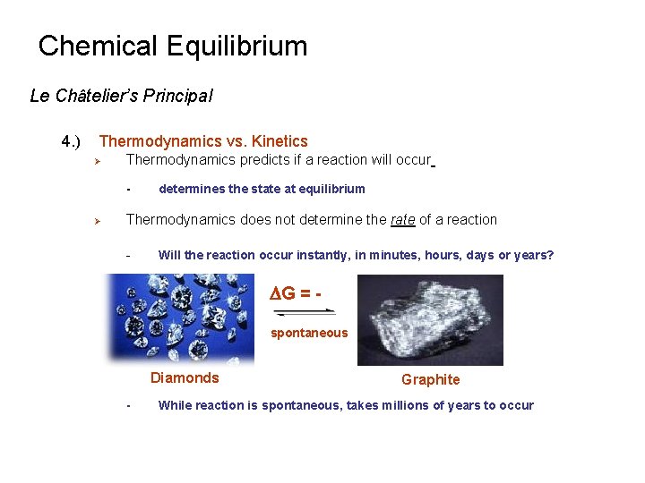 Chemical Equilibrium Le Châtelier’s Principal 4. ) Thermodynamics vs. Kinetics Ø Thermodynamics predicts if