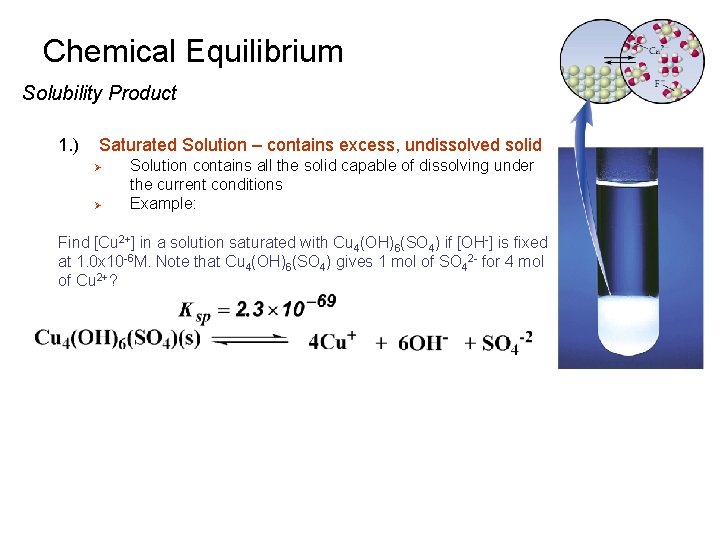 Chemical Equilibrium Solubility Product 1. ) Saturated Solution – contains excess, undissolved solid Ø