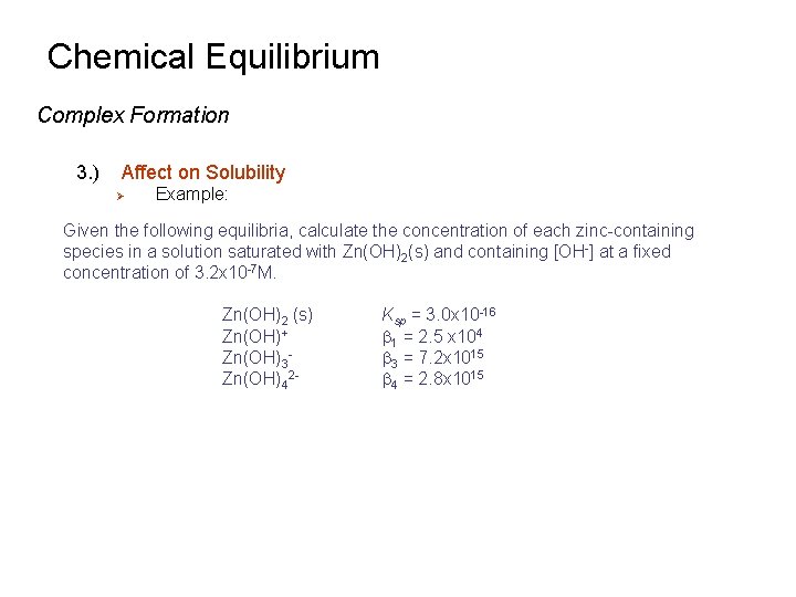 Chemical Equilibrium Complex Formation 3. ) Affect on Solubility Ø Example: Given the following