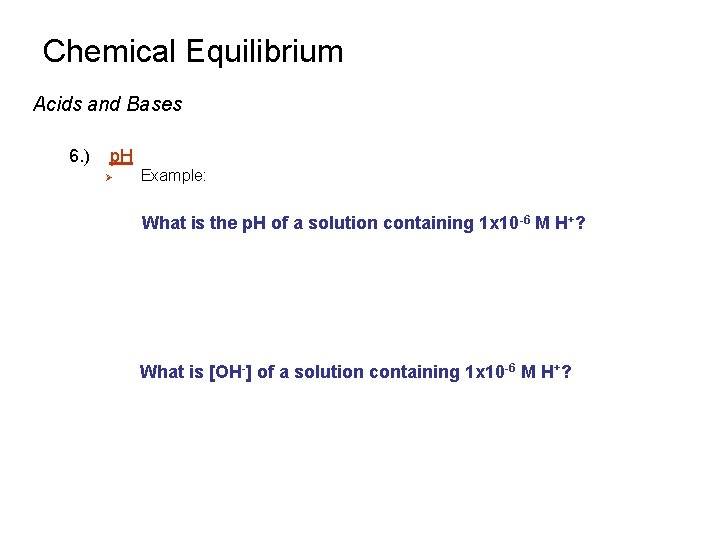 Chemical Equilibrium Acids and Bases 6. ) p. H Ø Example: What is the