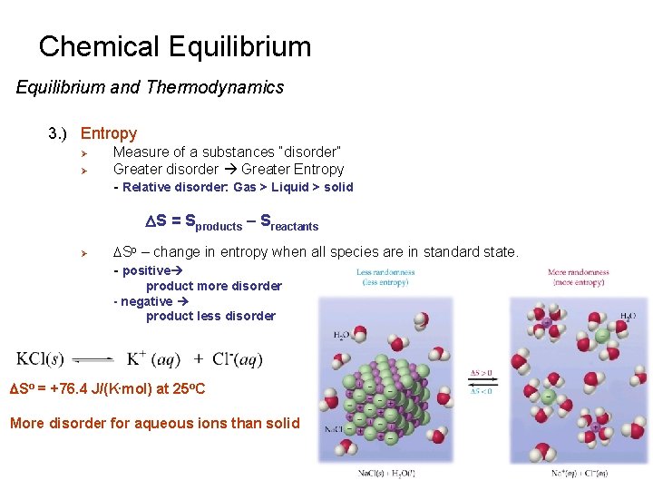 Chemical Equilibrium and Thermodynamics 3. ) Entropy Ø Ø Measure of a substances “disorder”