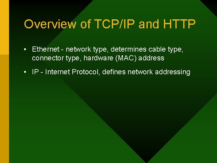 Overview of TCP/IP and HTTP • Ethernet - network type, determines cable type, connector Overview of TCP/IP and HTTP • Ethernet - network type, determines cable type, connector