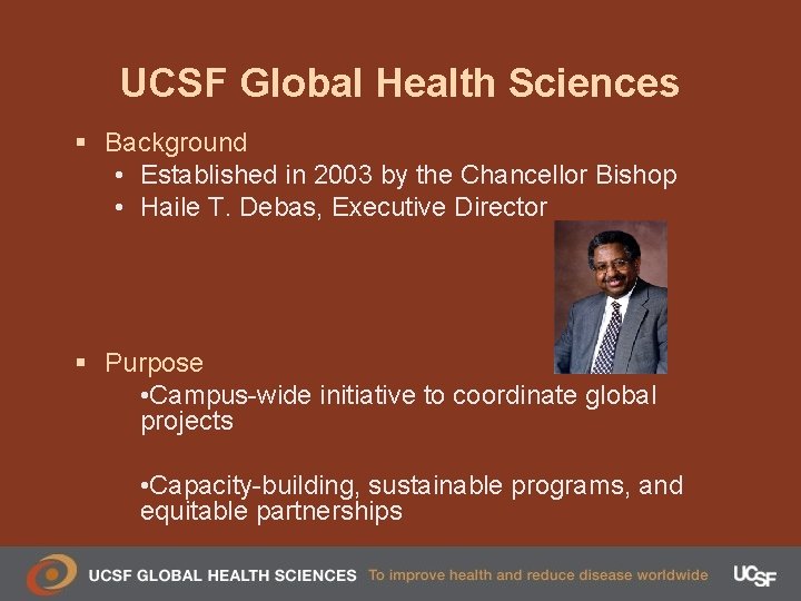 UCSF Global Health Sciences § Background • Established in 2003 by the Chancellor Bishop