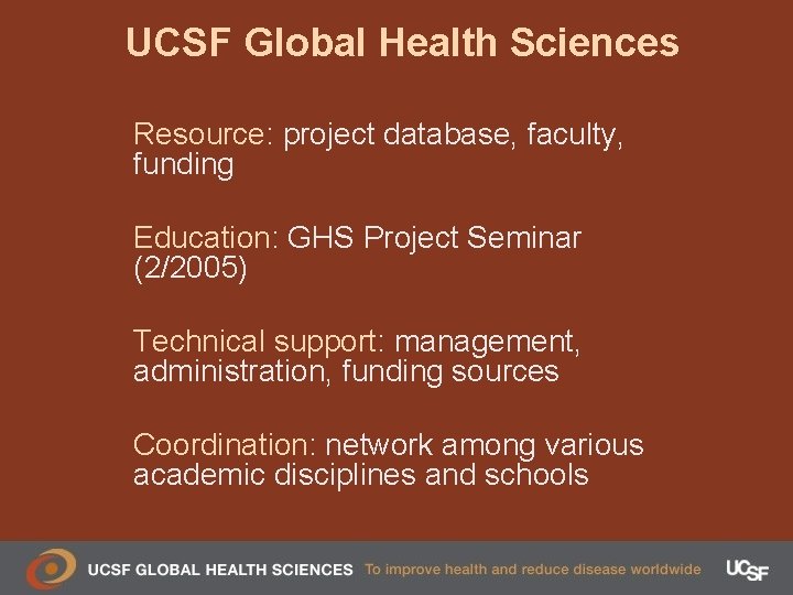 UCSF Global Health Sciences Resource: project database, faculty, funding Education: GHS Project Seminar (2/2005)