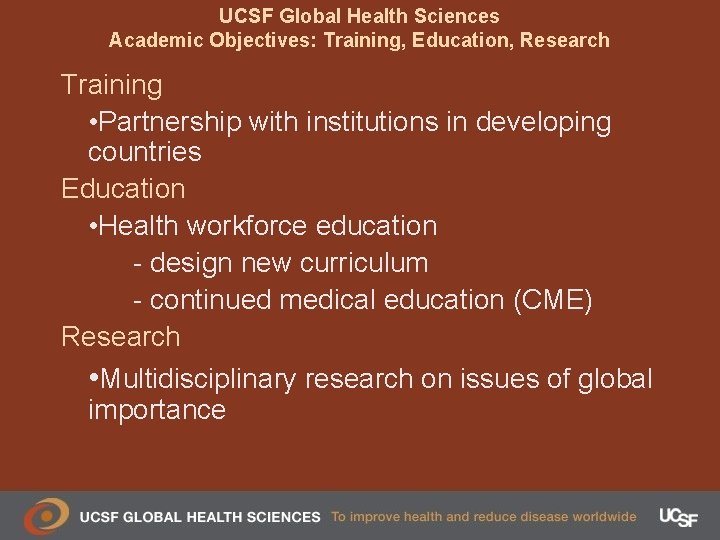 UCSF Global Health Sciences Academic Objectives: Training, Education, Research Training • Partnership with institutions
