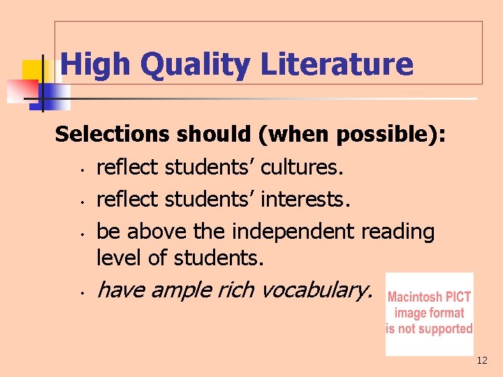 High Quality Literature Selections should (when possible): • reflect students’ cultures. • reflect students’