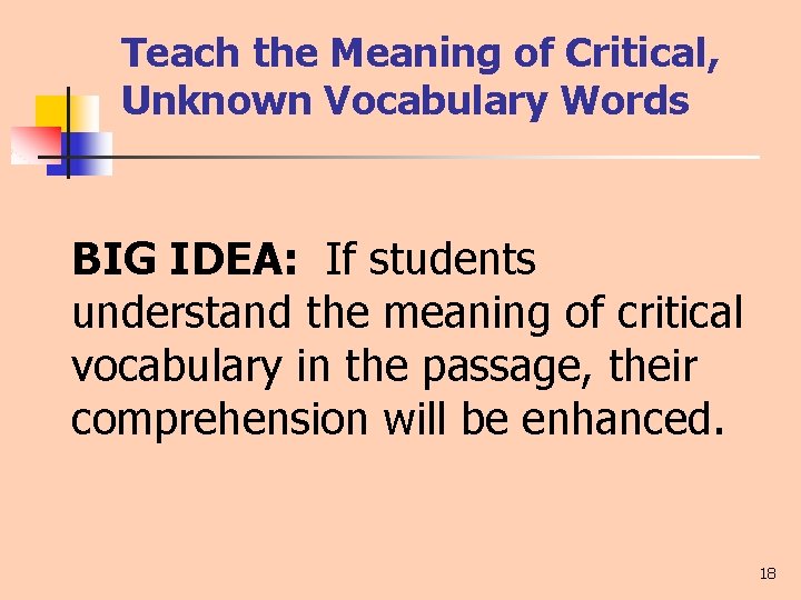 Teach the Meaning of Critical, Unknown Vocabulary Words BIG IDEA: If students understand the