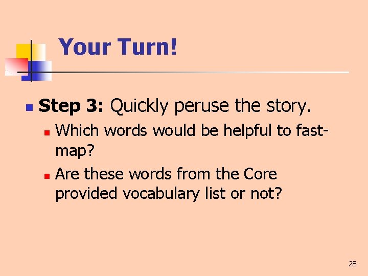 Your Turn! n Step 3: Quickly peruse the story. Which words would be helpful