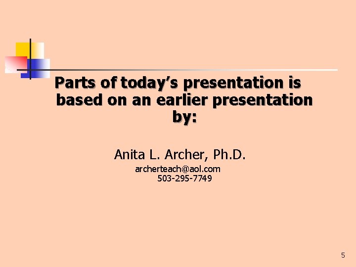 Parts of today’s presentation is based on an earlier presentation by: Anita L. Archer,