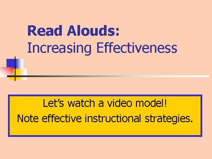 Read Alouds: Increasing Effectiveness Let’s watch a video model! Note effective instructional strategies. 