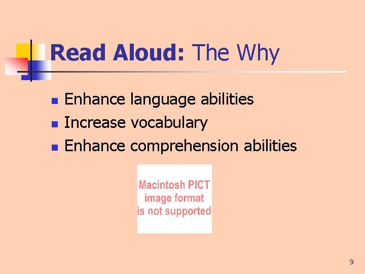 Read Aloud: The Why n n n Enhance language abilities Increase vocabulary Enhance comprehension