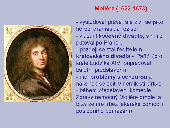 Molière (1622 -1673) - vystudoval práva, ale živil se jako herec, dramatik a režisér