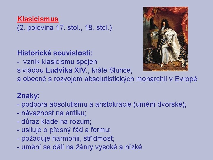 Klasicismus (2. polovina 17. stol. , 18. stol. ) Historické souvislosti: - vznik klasicismu