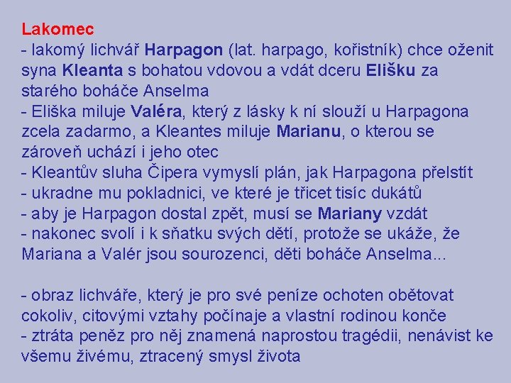 Lakomec - lakomý lichvář Harpagon (lat. harpago, kořistník) chce oženit syna Kleanta s bohatou