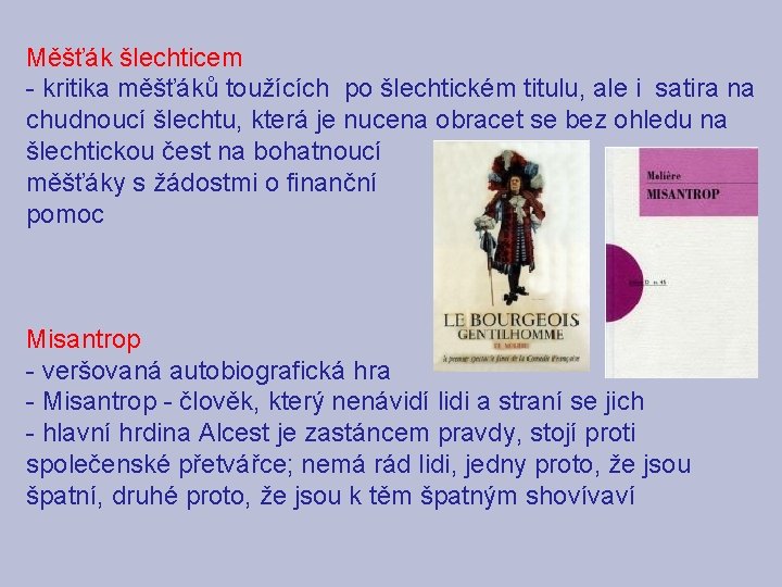Měšťák šlechticem - kritika měšťáků toužících po šlechtickém titulu, ale i satira na chudnoucí