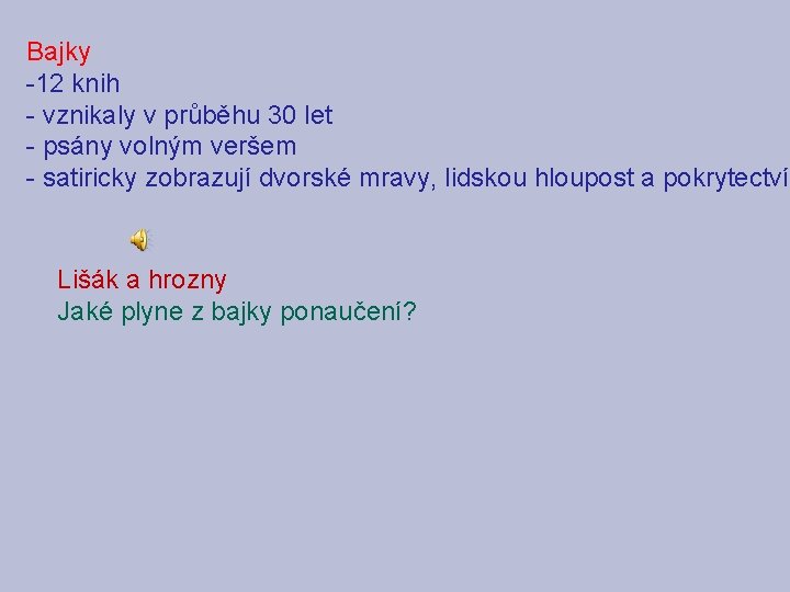 Bajky -12 knih - vznikaly v průběhu 30 let - psány volným veršem -