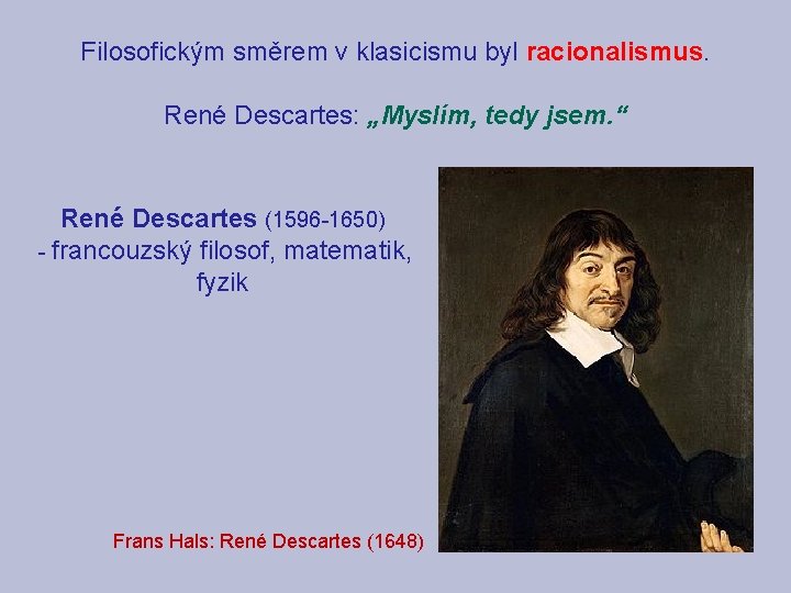 Filosofickým směrem v klasicismu byl racionalismus. René Descartes: „Myslím, tedy jsem. “ René Descartes