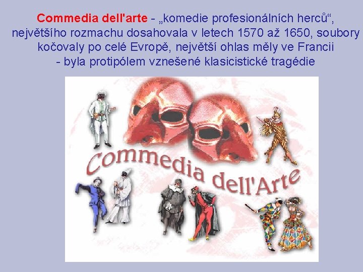 Commedia dell'arte - „komedie profesionálních herců“, největšího rozmachu dosahovala v letech 1570 až 1650,