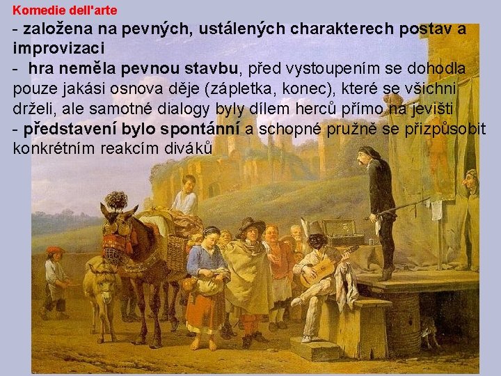 Komedie dell'arte - založena na pevných, ustálených charakterech postav a improvizaci - hra neměla