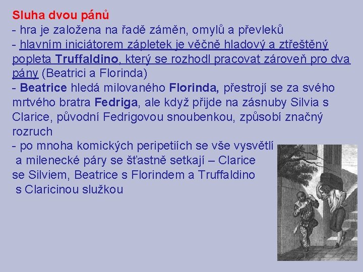 Sluha dvou pánů - hra je založena na řadě záměn, omylů a převleků -