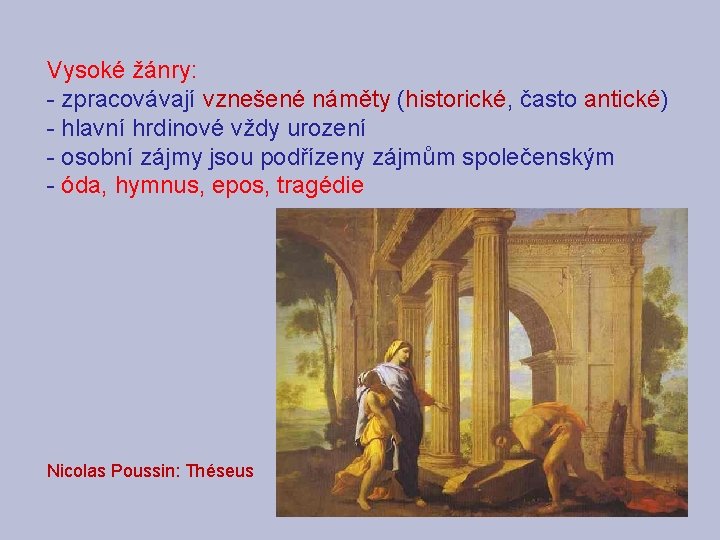 Vysoké žánry: - zpracovávají vznešené náměty (historické, často antické) - hlavní hrdinové vždy urození