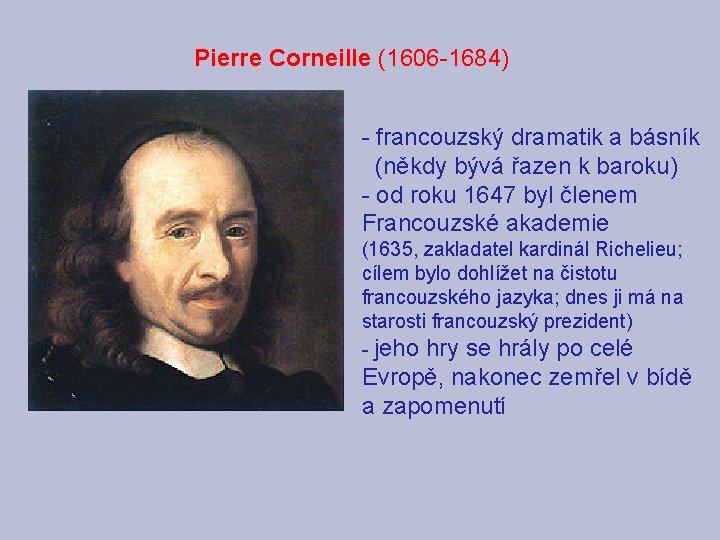 Pierre Corneille (1606 -1684) - francouzský dramatik a básník (někdy bývá řazen k baroku)