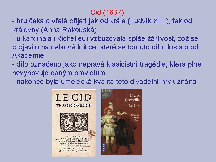 Cid (1637) - hru čekalo vřelé přijetí jak od krále (Ludvík XIII. ), tak