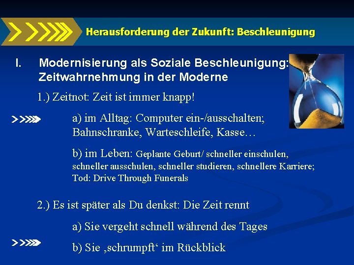 Herausforderung der Zukunft: Beschleunigung I. Modernisierung als Soziale Beschleunigung: Zeitwahrnehmung in der Moderne 1.