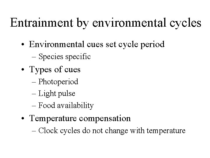 Entrainment by environmental cycles • Environmental cues set cycle period – Species specific •